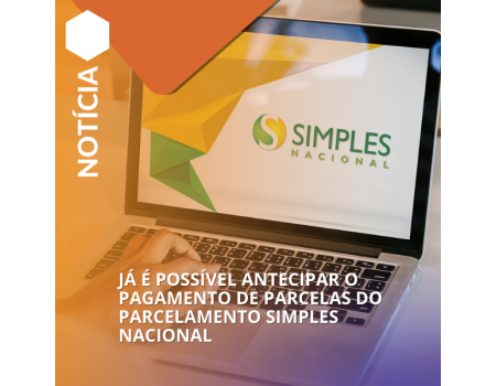 JÁ É POSSÍVEL ANTECIPAR O PAGAMENTO DE PARCELAS DO PARCELAMENTO SIMPLES NACIONAL.