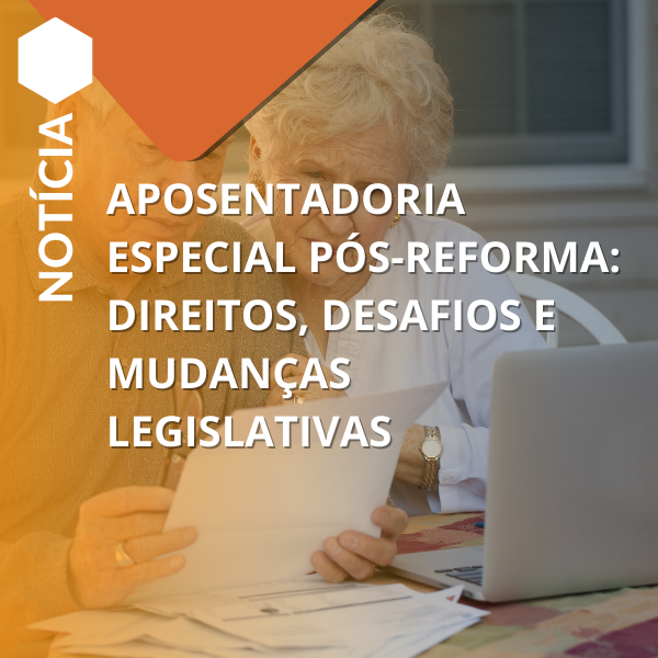 Aposentadoria Especial Regras Benefícios E Mudanças Pós Reforma 8078