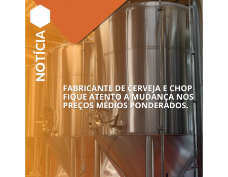 Fabricante de cerveja e chop fique atento a mudança nos preços médios ponderados. 