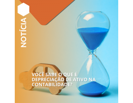 VOCÊ SABE O QUE É DEPRECIAÇÃO DE ATIVO NA CONTABILIDADE?