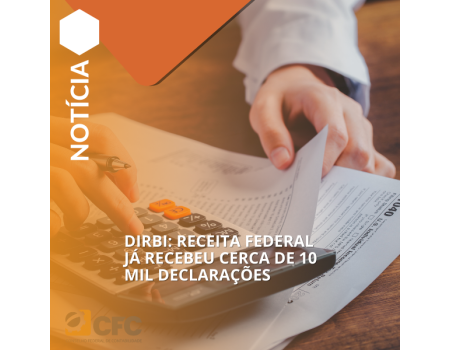 Dirbi: Receita Federal já recebeu cerca de 10 mil declarações