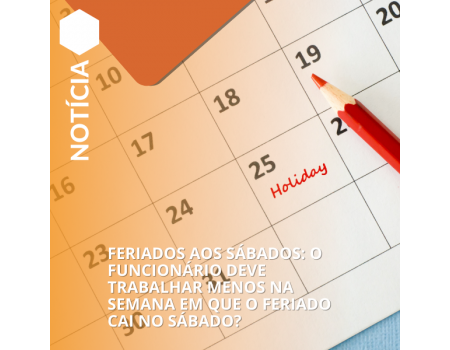 Feriados aos Sábados: O Funcionário Deve Trabalhar Menos na Semana?