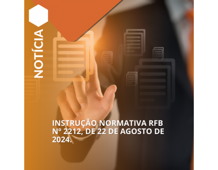 Instrução Normativa RFB nº 2212, de 22 de agosto de 2024.