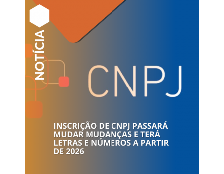 Inscrição de CNPJ passará mudar mudanças e terá letras e números a partir de 2026