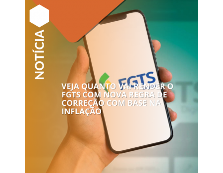 Veja quanto vai render o FGTS com nova regra de correção com base na inflação