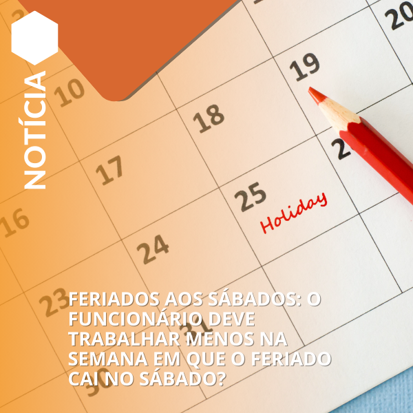 Feriados aos Sábados: O Funcionário Deve Trabalhar Menos na Semana?