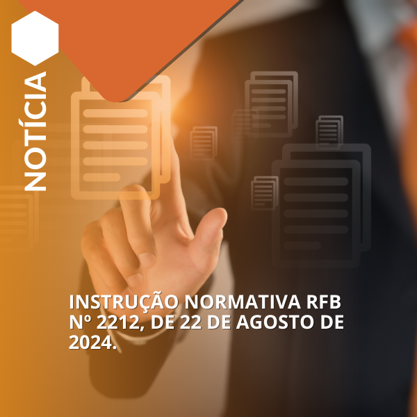 Instrução Normativa RFB nº 2212, de 22 de agosto de 2024.