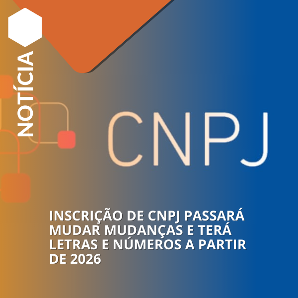 Inscrição de CNPJ passará mudar mudanças e terá letras e números a partir de 2026