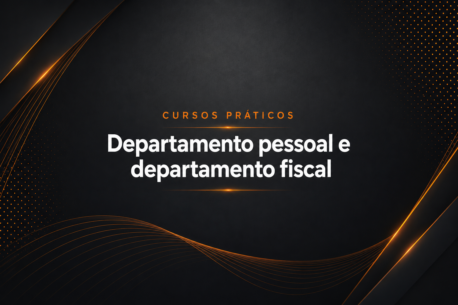 Cursos Práticos: Departamento Pessoal e Departamento Fiscal Cursos Práticos: Departamento Pessoal e Departamento Fiscal